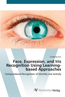 Face, Expression, and Iris Recognition Using Learning-based Approaches - Guo, Guodong