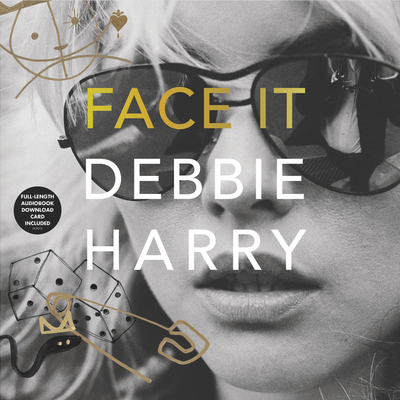Face It Vinyl Edition + MP3: A Memoir - Harry, Debbie (Read by), and Stein, Chris (Read by), and Burke, Clem (Read by)