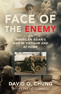 Face of the Enemy: An American Asian's War in Vietnam and at Home - Chung, David O, and O'Connell, Kerry