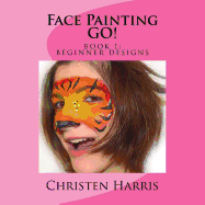 Face Painting GO: Book 1 Beginner Designs