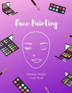 Face Painting Makeup Design Chart Book: Log and Practice Your Looks on Blank Face Charts for Professional and Amateur Face Painters