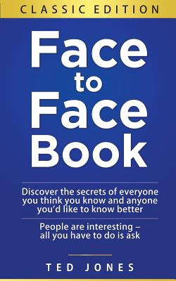 Face to Face Book: Discover the Secrets of Everyone You Think You Know, and Anyone You'd Like to Know Better - Jones, Ted
