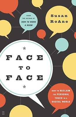 Face to Face: How to Reclaim the Personal Touch in a Digital World - RoAne, Susan