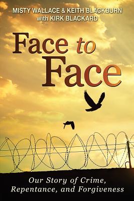 Face to Face: Our Story of Crime, Repentance, and Forgiveness - Blackard, Kirk