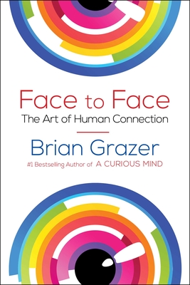 Face to Face: The Art of Human Connection - Grazer, Brian