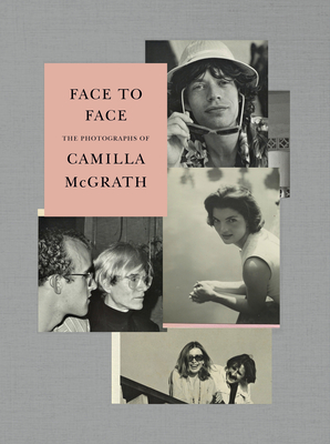 Face to Face: The Photographs of Camilla McGrath - McGrath, Camilla, and Di Robilant, Andrea, and Dunne, Griffin