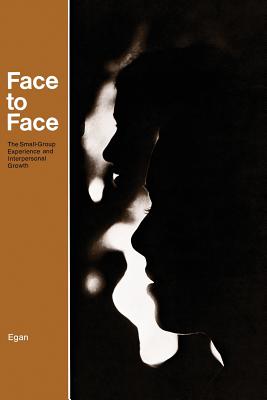 Face to Face: The Small-Group Experience and Interpersonal Growth - Egan, Gerard