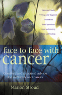 Face to Face with Cancer: Comfort and Practical Advice for Sufferers and Carers