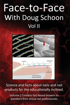 Face-To-Face with Doug Schoon Volume II: Science and Facts about Nails/nail Products for the Educationally Inclined - Schoon, Doug