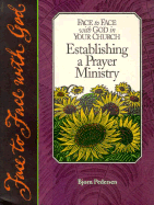 Face to Face with God in Your Church: Establishing a Prayer Ministry