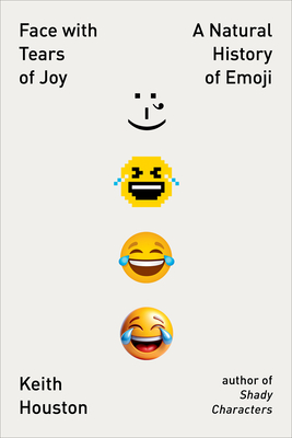 Face with Tears of Joy: A Natural History of Emoji - Houston, Keith