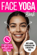 Face Yoga Book: Facial Exercises For Firm Skin And Anti-Aging