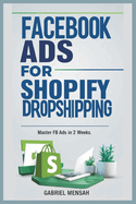 Facebook Ads for Shopify Dropshipping: Master FB Ads In 2 Weeks