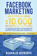 Facebook Marketing Advertising: 10,000/Month Ultimate Guide for Personal Branding, Affiliate Marketing & Drop Shipping - Best Tips and Strategies to Skyrocket Your Business with Facebook Ads