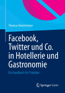 Facebook, Twitter Und Co. in Hotellerie Und Gastronomie: Ein Handbuch Fur Praktiker