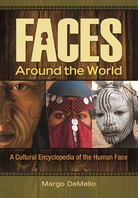 Faces around the World: A Cultural Encyclopedia of the Human Face - Demello, Margo