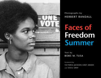 Faces of Freedom Summer - Tusa, Bobs M, Ms., and Randall, Herbert, and Gray, Cecil (Foreword by)