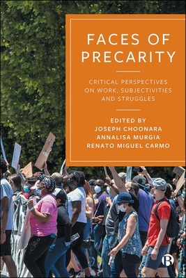 Faces of Precarity: Critical Perspectives on Work, Subjectivities and Struggles - Barbier, Jean-Claude (Contributions by), and Armano, Emiliana (Contributions by), and Morini, Cristina (Contributions by)