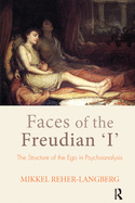 Faces of the Freudian I: The Structure of the Ego in Psychoanalysis