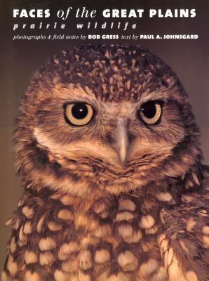 Faces of the Great Plains: Prairie Wildlife - Johnsgard, Paul A., and Gress, Bob