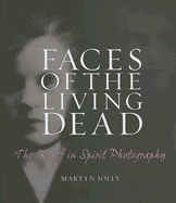 Faces of the Living Dead: The Belief in Spirit Photography