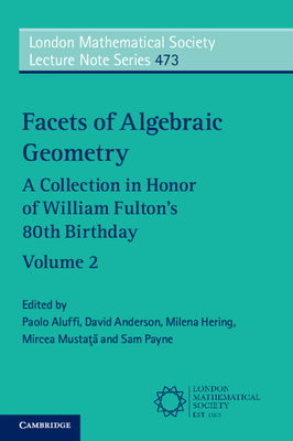 Facets of Algebraic Geometry: Volume 2: A Collection in Honor of William Fulton's 80th Birthday - Aluffi, Paolo (Editor), and Anderson, David (Editor), and Hering, Milena (Editor)