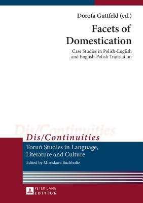 Facets of Domestication: Case Studies in Polish-English and English-Polish Translation - Guttfeld, Dorota (Editor)