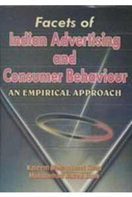 Facets of Indian Advertising and Consumer Behaviour: An Empirical Approach - Khan, Kaleem Mohammad, and Khan, Naved Mohammad