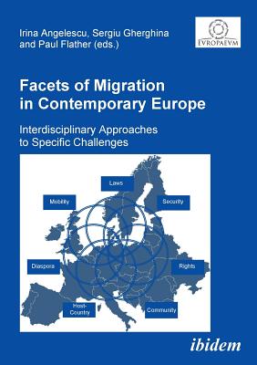 Facets of Migration in Contemporary Europe. Interdisciplinary Approaches to Specific Challenges - Angelescu, Irina (Editor), and Gherghina, Sergiu (Editor), and Flather, Paul (Editor)