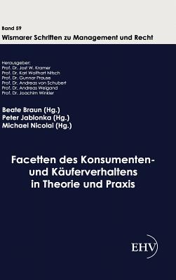 Facetten des Konsumenten- und Kuferverhaltens in Theorie und Praxis - Braun, Beate (Editor), and Jablonka, Peter (Editor), and Nicolai, Michael (Editor)