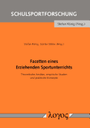 Facetten Eines Erziehenden Sportunterrichts: Theoretische Ansatze, Empirische Studien Und Praktische Konzepte