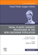 Facial Plastic Surgery Procedures in the Non-Caucasian Population, an Issue of Facial Plastic Surgery Clinics of North America: Volume 29-4