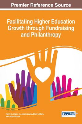 Facilitating Higher Education Growth through Fundraising and Philanthropy - Jr, Henry C. Alphin (Editor), and Lavine, Jennie (Editor), and Stark, Stormy (Editor)