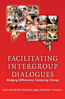 Facilitating Intergroup Dialogues: Bridging Differences, Catalyzing Change - Maxwell, Kelly E., and Nagda, Biren Ratnesh, and Thompson, Monita C.