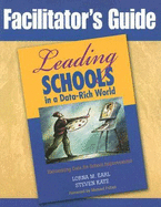 Facilitator s Guide to Leading Schools in a Data-Rich World: Harnessing Data for School Improvement - Earl, Lorna M, and Katz, Steven, and Ben Jaafar, Sonia