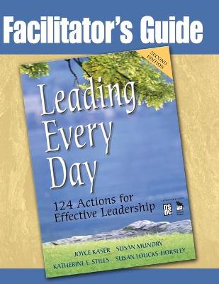 Facilitator's Guide to Leading Every Day - Stiles, Katherine E, Ms., and Mundry, Susan, Ms., and Kaser, Joyce