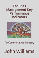 Facilities Management Key Performance Indicators: for Commerce and Industry