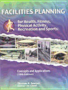 Facilities Planning for Health, Fitness, Physical Activity, Recreation, and Sports: Concepts and Applications