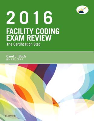 Facility Coding Exam Review 2016: The Certification Step - Buck, Carol J, MS, Cpc