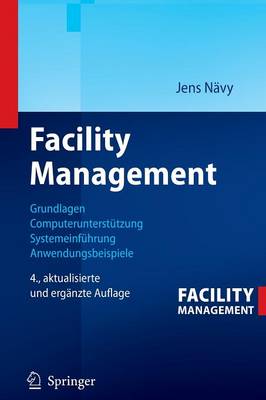 Facility Management: Grundlagen, Computeruntersttzung, Systemeinfhrung, Anwendungsbeispiele - Nvy, Jens