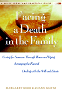 Facing a Death in the Family: Caring for Someone Through Illness and Dying, Arranging the Funeral, Dealing with the Will and Estate
