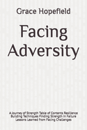 Facing Adversity: A Journey of Strength Table of Contents Resilience Building Techniques Finding Strength in Failure Lessons Learned from Facing Challenges
