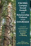Facing Campus Sexual Assault and Relationship Violence With Courage: A Guide for Institutions and Clinicians on Prevention, Support, and Healing