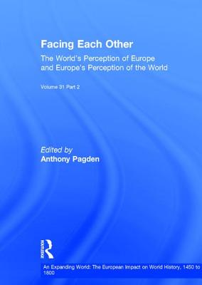 Facing Each Other (2 Volumes): The World's Perception of Europe and Europe's Perception of the World - Pagden, Anthony, Dr. (Editor)