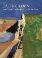 Facing Eden: 100 Years of Landscape Art in the Bay Area - Nash, Steven A (Editor)