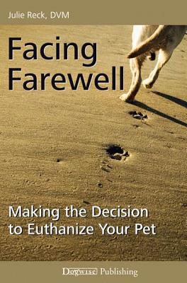 Facing Farewell: Making the Decision to Euthanize Your Pet - Reck, Julie, DVM