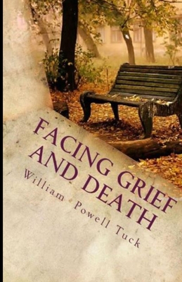Facing Grief and Death: Living with Dying - Tuck, William Powell