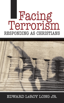 Facing Terrorism: Responding as Christians - Long Jr, Edward Leroy