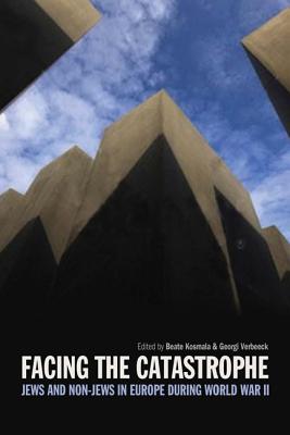 Facing the Catastrophe: Jews and Non-Jews in Europe During World War II - Ernst-Moritz-Arndt-Universit at Greifswald (Editor), and Verbeeck, Georgi (Editor)