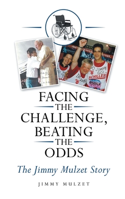 Facing the Challenge, Beating the Odds: The Jimmy Mulzet Story - Mulzet, Jimmy